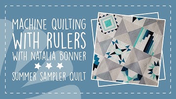 Machine Quilting with Rulers with Natalia Bonner - Summer Sampler Quilt