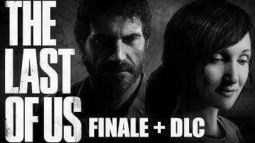 Blind Playthrough The Last Of Us | Part 4 + Left Behind DLC