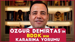 Özgür Demirtaş'ın BDDK Kararına Yorumu...