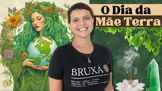 Dia Internacional da Mãe Terra (22 de abril) - Origem da Data e Reflexões - Conexão com Gaia