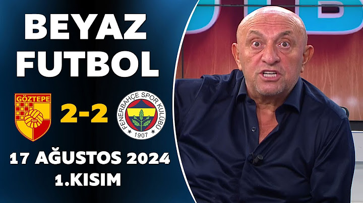 Beyaz Futbol 17 Ağustos 2024 1.Kısım / Göztepe 2-2 Fenerbahçe