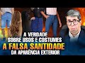 A VERDADE SOBRE USOS E COSTUMES A FALSA SANTIDADE DA APARÊNCIA EXTERIOR