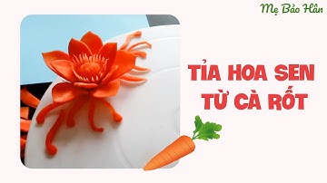 Cắt tỉa rau củ quả Mẹ Bảo Hân được gì ? Hướng dẫn tỉa hoa sen cà rốt nguyên khối cho cỗ tiệc