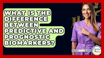 What Is The Difference Between Predictive And Prognostic Biomarkers? - Oncology Support Network
