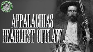 Appalachias Deadliest Outlaw