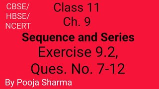 Class-11 | Ch.-9 | Sequences and Series, Ex.-9.2 | Q.No. 7-12 | NCERT/CBSE/HBSE | By Pooja Sharma