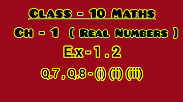 Class 10 Maths Ex-1.2, Q7, Q8 (i) (ii) (iii) /Assam/ Ch-1 [Real Numbers] SEBA/ NCERT