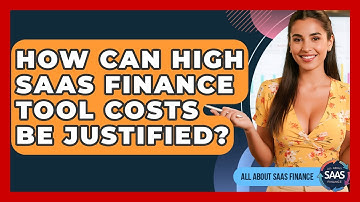 How Can High SaaS Finance Tool Costs Be Justified? - All About SaaS Finance
