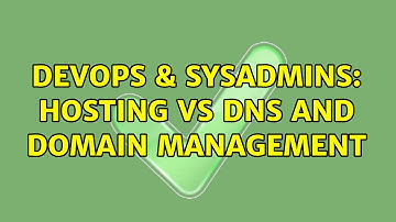DevOps & SysAdmins: Hosting vs DNS and domain management