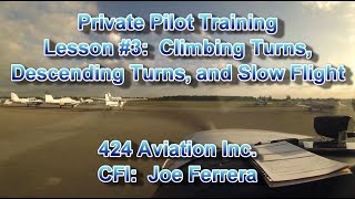 Private Pilot Flight Training, Lesson #3: Climbing Turns, Descending Turns, and Slow Flight Private Pilot Flight Training, Lesson #3: Climbing Turns, Descending Turns, and Slow Flight