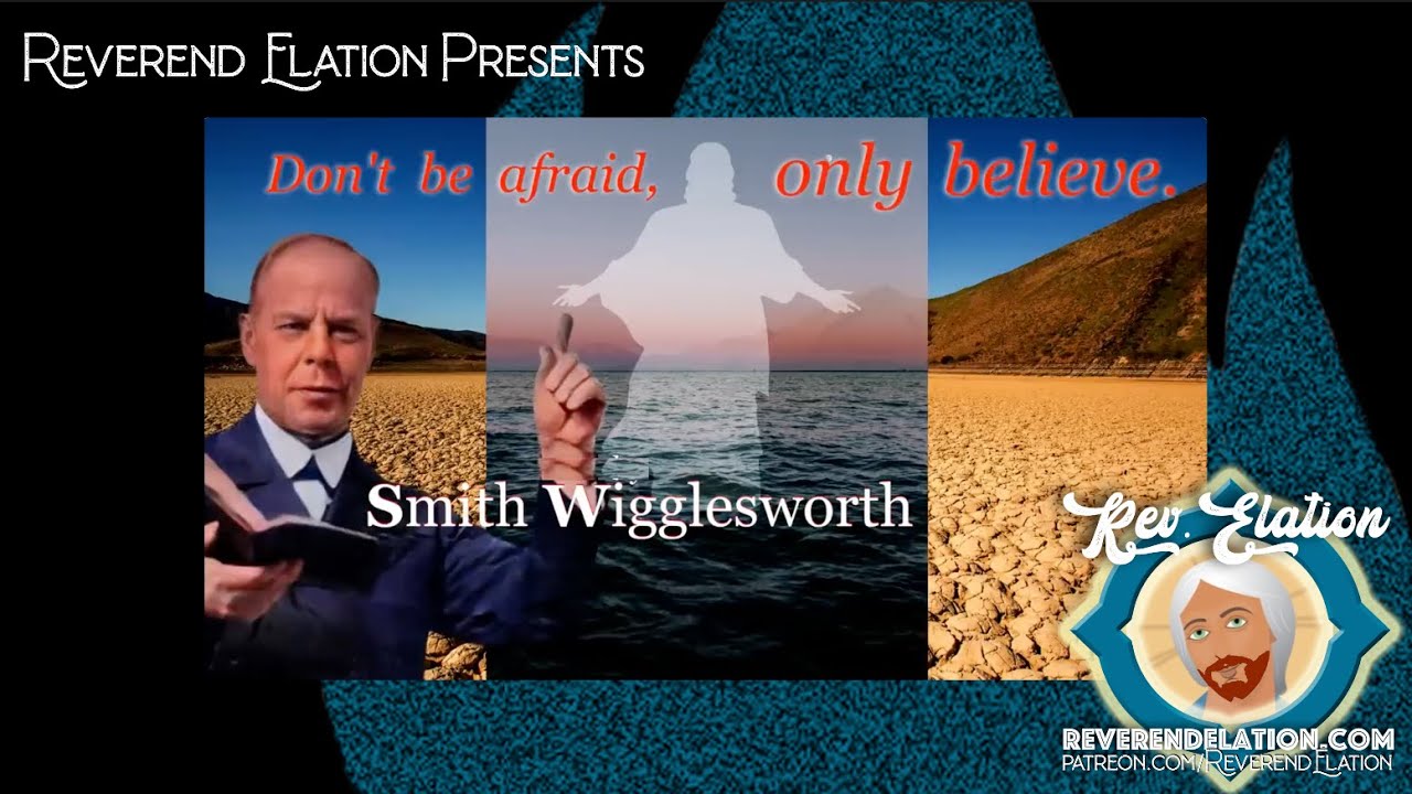 Don't Be Afraid, Only Believe! - Smith Wigglesworth sermon