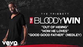 Tye Tribbett - Out Of Hiding / How He Loves / Good Good Father (Medley/Audio/Live)