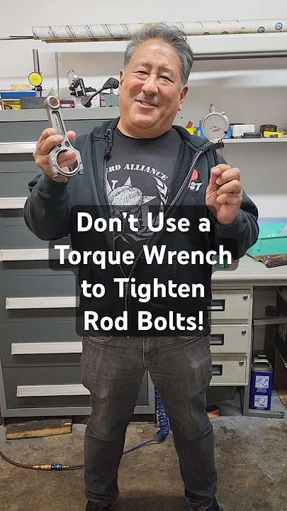 Don’t Use a Torque Wrench to Tighten Rod Bolts!