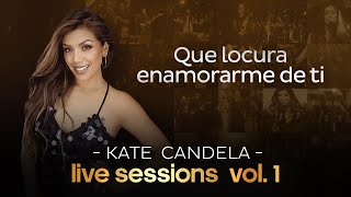 Kate Candela - Que locura enamorarme de ti (Live Session Vol. 1)