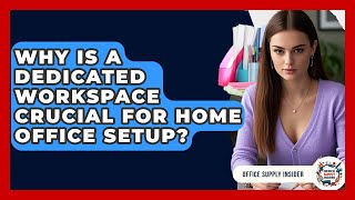 Why Is A Dedicated Workspace Crucial For Home Office Setup? - Office Supply Insider