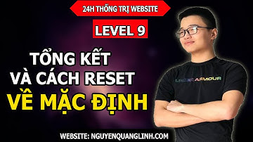 Hướng Dẫn Tạo Website Bằng Wordpress 2020  - Level 9: Tổng Kết Và Cách Reset Về Mặc Định