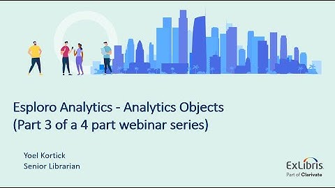 Esploro Analytics  - Analytics Objects (Part 3 of a 4 part webinar series) (July 11, 2023)