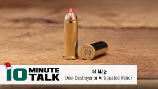 #10MinuteTalk  .44 Mag: Deer Destroyer or Antiquated Relic?