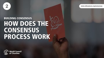 Building Consensus: Video 2 - How does the consensus process work