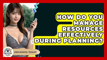 How Do You Manage Resources Effectively During Planning? - High School Toolkit