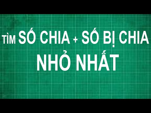 Video Cách tìm số chia và số bị chia bé nhất sao cho phép... - youtube