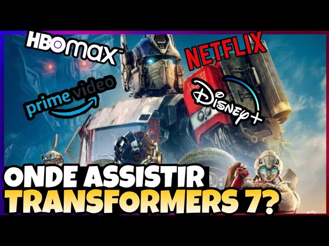 ONDE ASSISTIR TRANSFORMERS 7?  QUAL SERÁ O PRIMEIRO STREAMING A EXIBIR O  DESPERTAR DAS FERAS? 