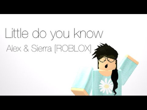 Little Do You Know Alex Sierra Roblox Youtube - little do you know alex sierra roblox youtube