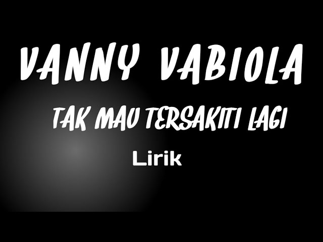 TAK MAU TERSAKITI LAGI -_-_-Vanny Vabiola(lirik) class=
