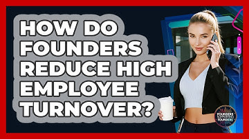 How Do Founders Reduce High Employee Turnover? - Founders Supporting Founders