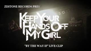 KEEP YOUR HANDs OFF MY GIRL / By The Way If (Live Clip Trailer)