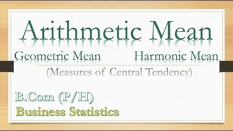 Arithmetic Mean | Geometric Mean | Harmonic Mean | B.Com (P/H) | Business Statistic