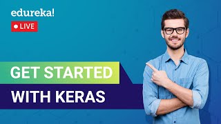 Get Started with Keras in 60 Miutes | DL Models Using Keras | Edureka | Deep Learning Live - 1