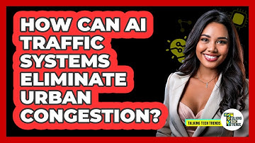 How Can AI Traffic Systems Eliminate Urban Congestion? - Talking Tech Trends