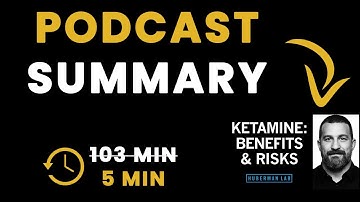 Ketamine: Benefits and Risks for Depression, PTSD & Neuroplasticity | Huberman Lab - Podcast Summary
