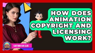How Does Animation Copyright And Licensing Work? - Cartoon Fan Club