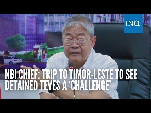 NBI chief: Trip to Timor-Leste to see detained Teves a ‘challenge’