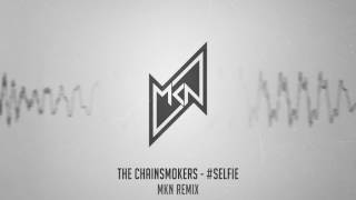 The Chainsmokers - #SELFIE (MKN Remix)