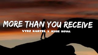 MORE THAN YOU RECEIVE-vybz kartel X jesse royal(official lyrics)