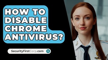 How To Disable Chrome Antivirus? - SecurityFirstCorp.com