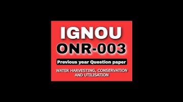 IGNOU • ONR-003 • PREVIOUS YEAR QUESTION PAPER • WATER HARVESTING, CONSERVATION AND UTILISATION