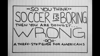 Think Soccer is Boring? You're Doing It Wrong: A Three-Step Guide for Americans