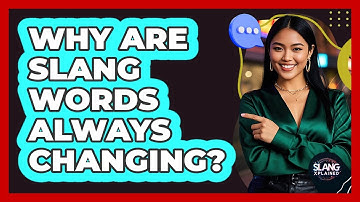 Why Are Slang Words Always Changing?