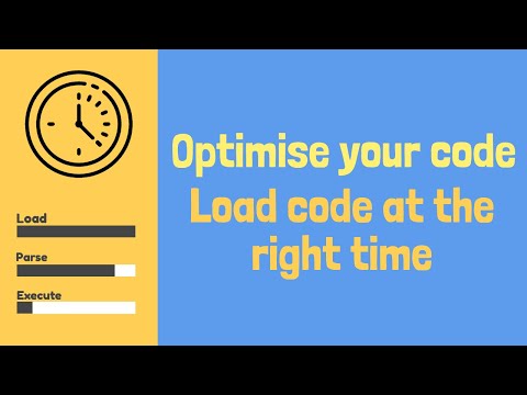Optimise your code: load code at the right time