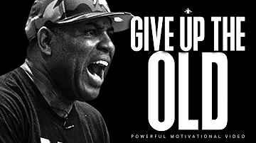 GIVE UP THE OLD FOR THE NEW - Powerful Motivational Speech (ERIC THOMAS)