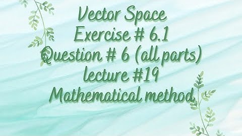 Vector space | Chapter 6 | Exercise 6.1| Question 6 (all parts) | Linear algebra | Lecture 19