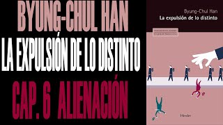 BYUNG-CHUL HAN - LA EXPULSIÓN DE LO DISTINTO - CAP. 6  ALIENACIÓN