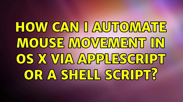 How can I automate mouse movement in OS X via AppleScript or a shell script?