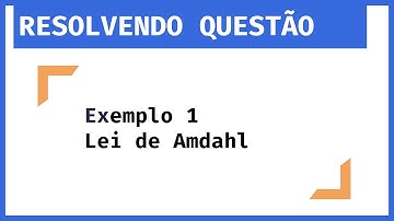 Entendendo Computação: Resolvendo Exemplo 1 da Equação da Lei de Amdahl