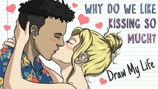 WHY DO WE LIKE KISSING SO MUCH? | Draw My Life