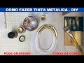 COMO FAZER TINTA DOURADA E METÁLICA EM CASA - DIY